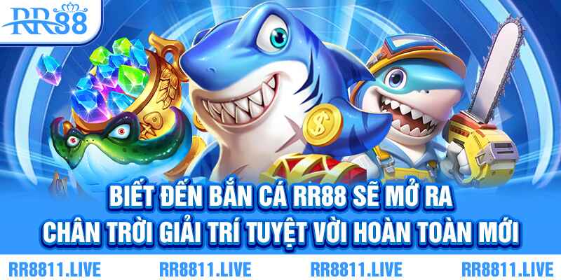 Biết đến bắn cá RR88 sẽ mở ra chân trời giải trí tuyệt vời hoàn toàn mới