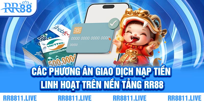 Các phương án giao dịch nạp tiền linh hoạt trên nền tảng RR88