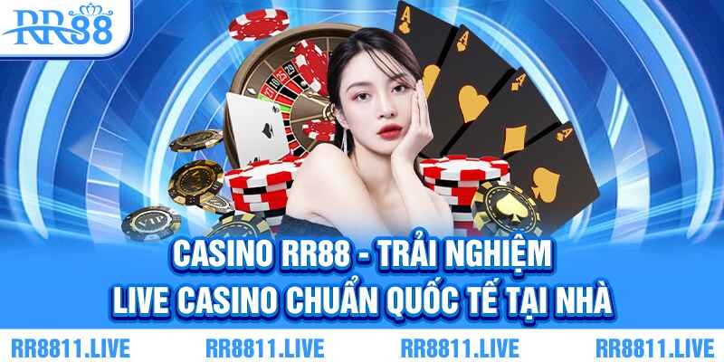 Casino RR88 - Trải nghiệm live casino chuẩn quốc tế tại nhà