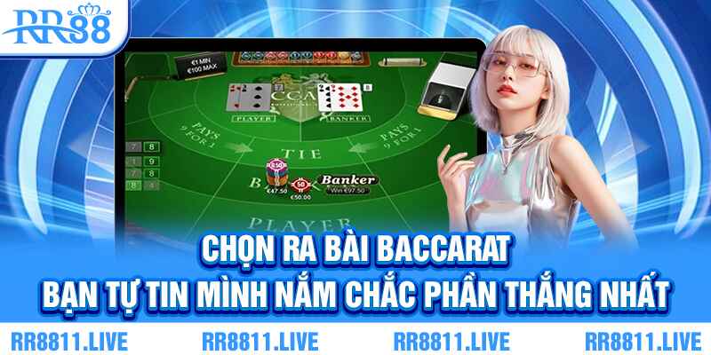Chọn ra bài Baccarat bạn tự tin mình nắm chắc phần thắng nhất