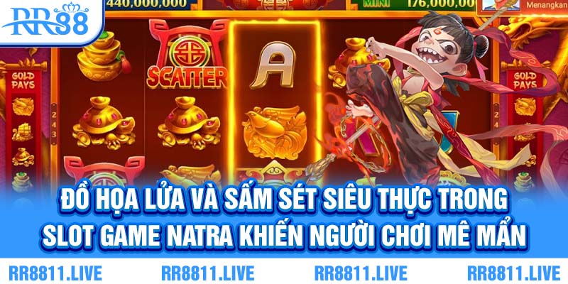 Đồ họa lửa và sấm sét siêu thực trong slot game Natra khiến người chơi mê mẩn
