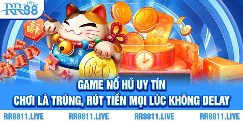 game nổ hũ uy tín – săn hũ triệu xu, thắng lớn mỗi ngày