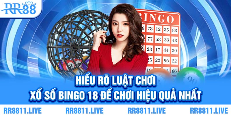 Hiểu rõ luật chơi xổ số Bingo 18 để chơi hiệu quả nhất