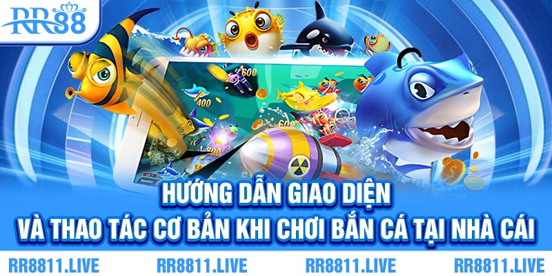 Hướng dẫn giao diện và thao tác cơ bản khi chơi bắn cá tại nhà cái
