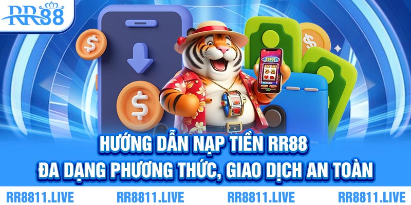 Hướng dẫn nạp tiền RR88 - Đa dạng phương thức, giao dịch an toàn