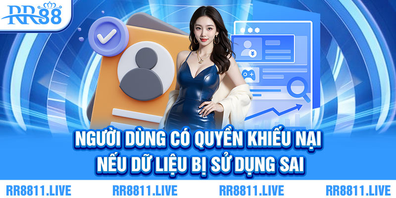 Người dùng có quyền khiếu nại nếu dữ liệu bị sử dụng sai